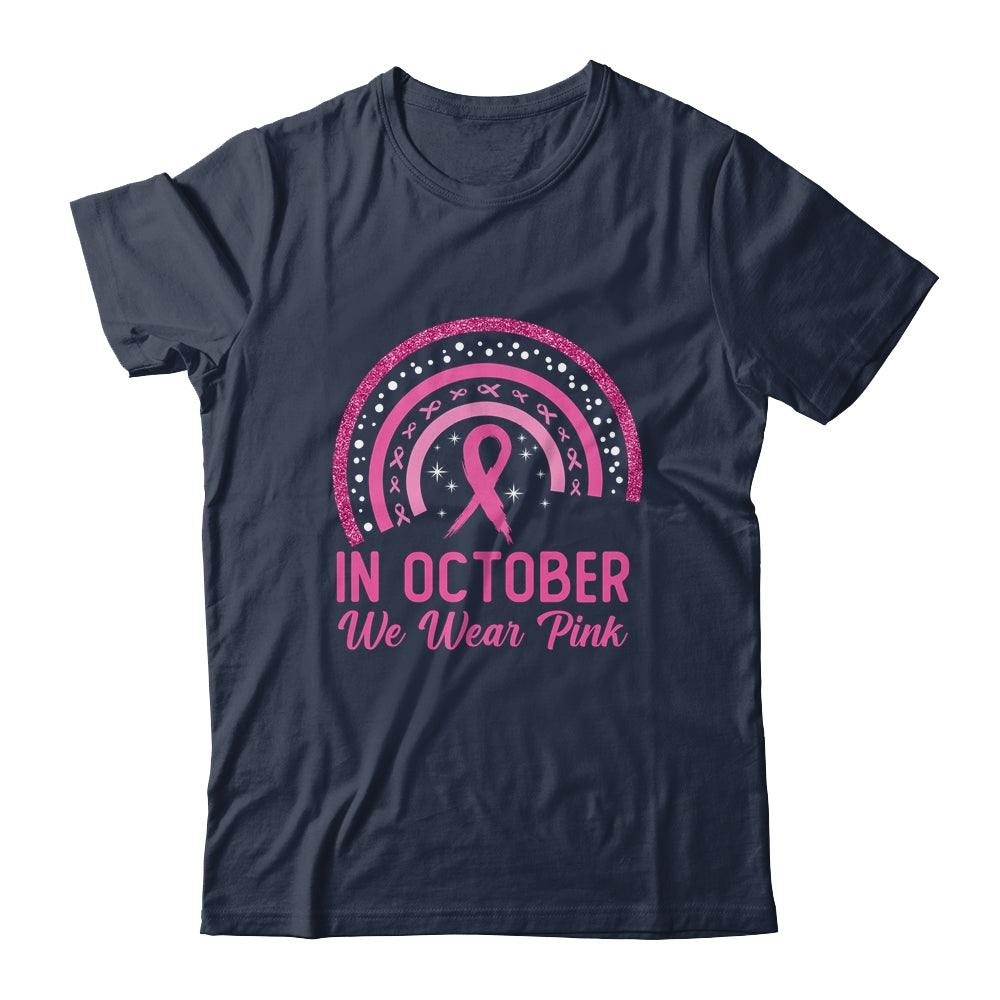 Breast Cancer Awareness In October We Wear Pink Rainbow Shirt & Hoodie | siriusteestore