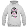 Breast Cancer Awareness Messy Bun Warrior Believe Pink Shirt & Tank Top | siriusteestore