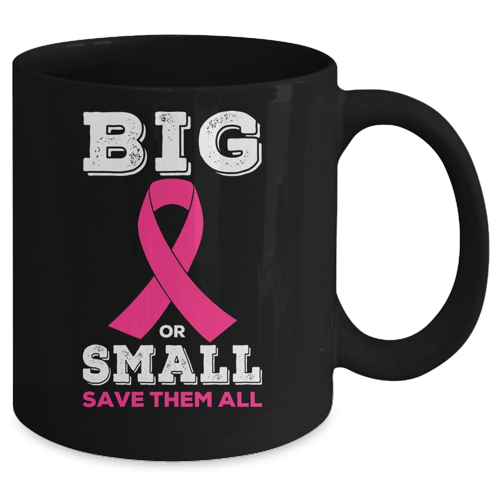Breast Cancer Big Or Small Save Them All Awareness Mug | siriusteestore