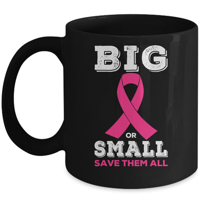 Breast Cancer Big Or Small Save Them All Awareness Mug | siriusteestore