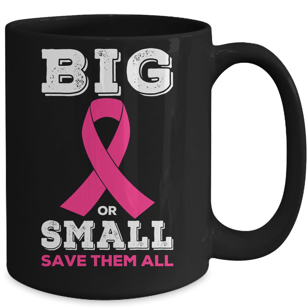 Breast Cancer Big Or Small Save Them All Awareness Mug | siriusteestore