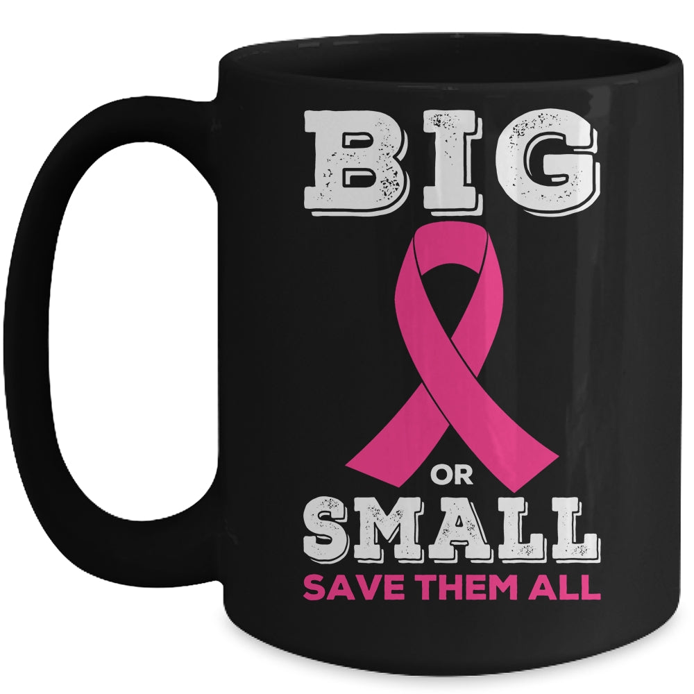 Breast Cancer Big Or Small Save Them All Awareness Mug | siriusteestore