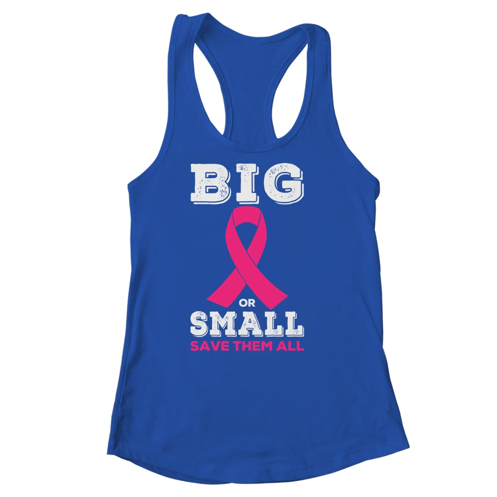 Breast Cancer Big Or Small Save Them All Awareness Shirt & Tank Top | siriusteestore
