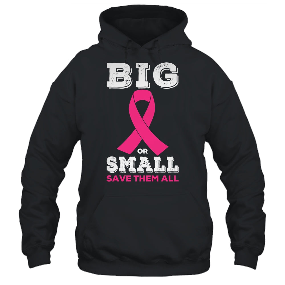 Breast Cancer Big Or Small Save Them All Awareness Shirt & Tank Top | siriusteestore