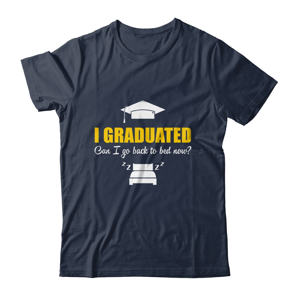 Can I Go Back To Bed Funny Graduation For Him Her Shirt & Hoodie | siriusteestore
