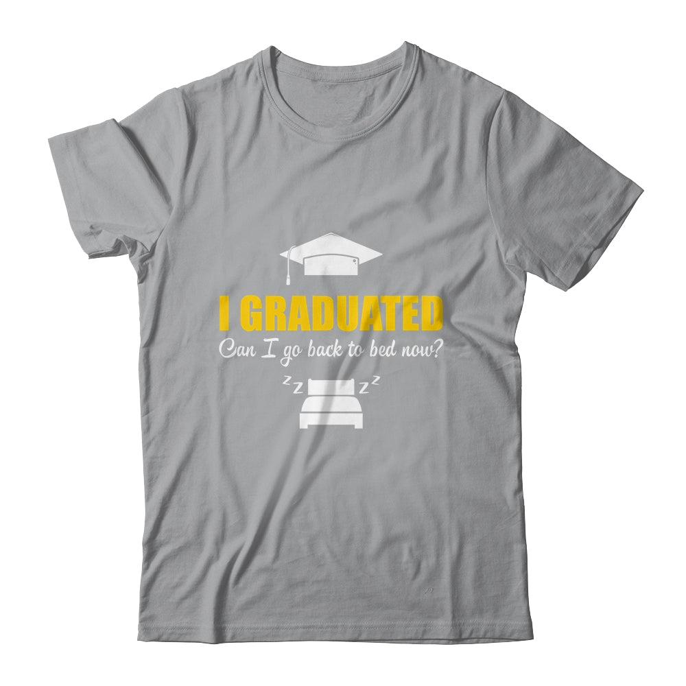 Can I Go Back To Bed Funny Graduation For Him Her Shirt & Hoodie | siriusteestore