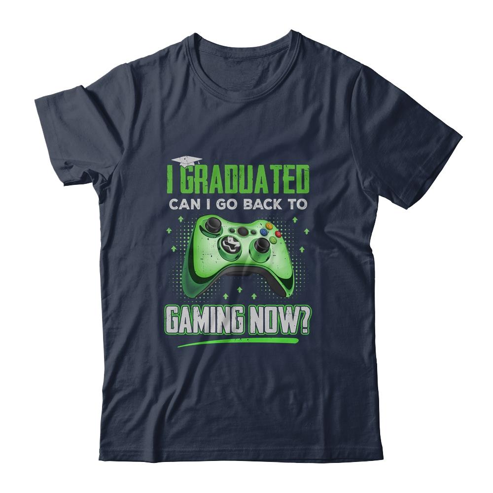 Can I Go Back To Gaming Graduation For Him Her Video Game T-Shirt & Hoodie | Siriustee.com.com