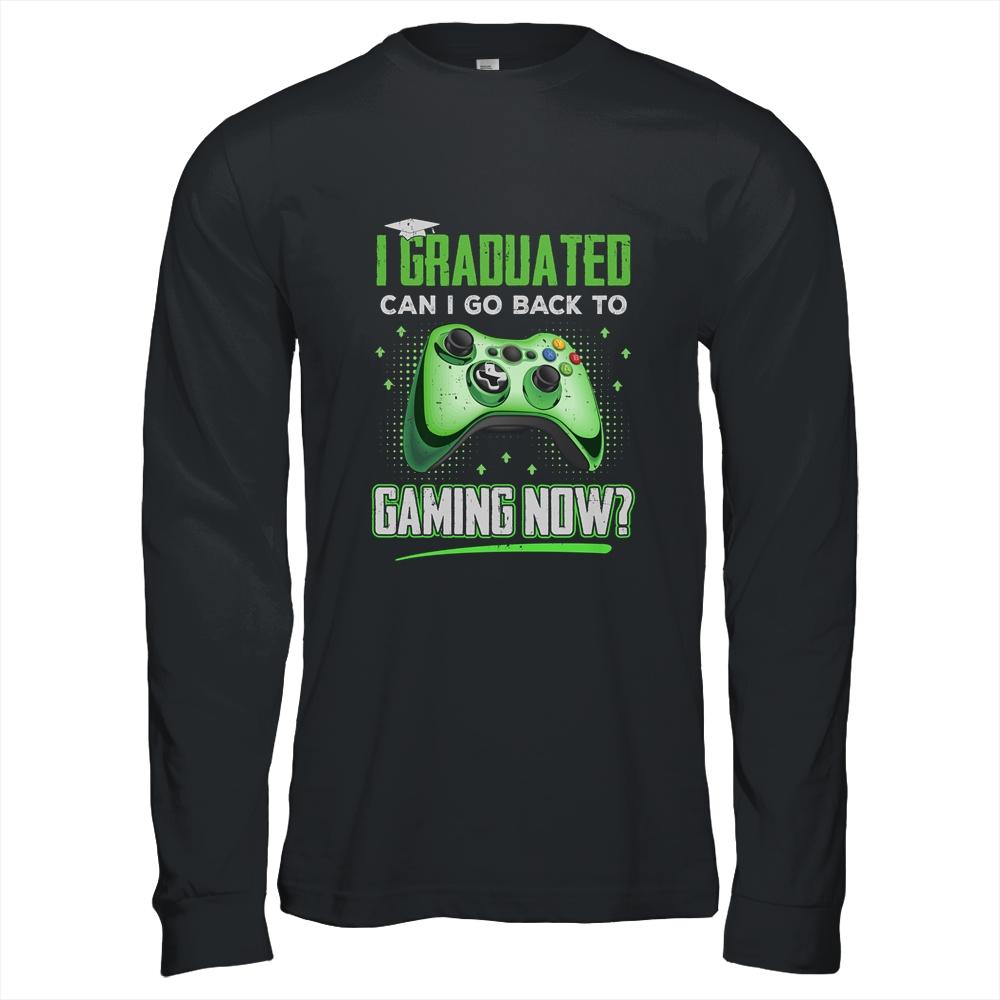 Can I Go Back To Gaming Graduation For Him Her Video Game T-Shirt & Hoodie | Siriustee.com.com