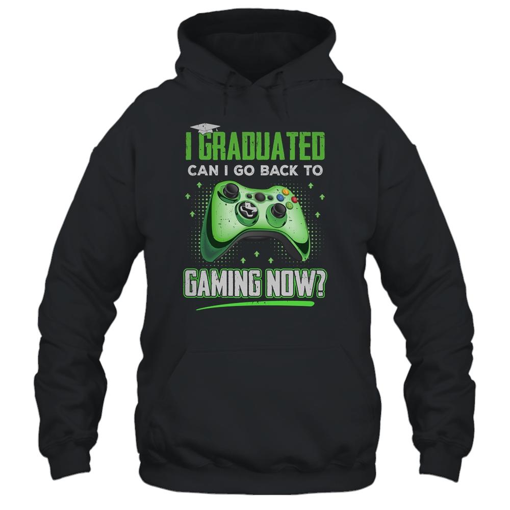 Can I Go Back To Gaming Graduation For Him Her Video Game T-Shirt & Hoodie | Siriustee.com.com