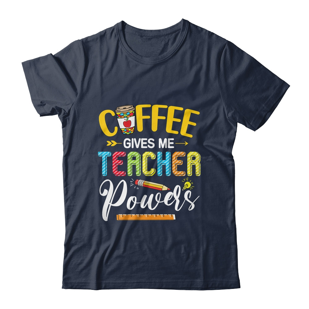 Coffee Gives Me Teacher Powers Back To School Shirt & Hoodie | siriusteestore