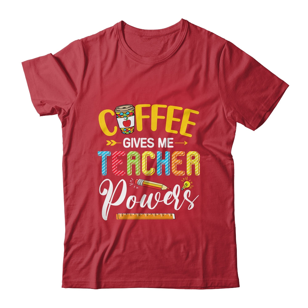Coffee Gives Me Teacher Powers Back To School Shirt & Hoodie | siriusteestore