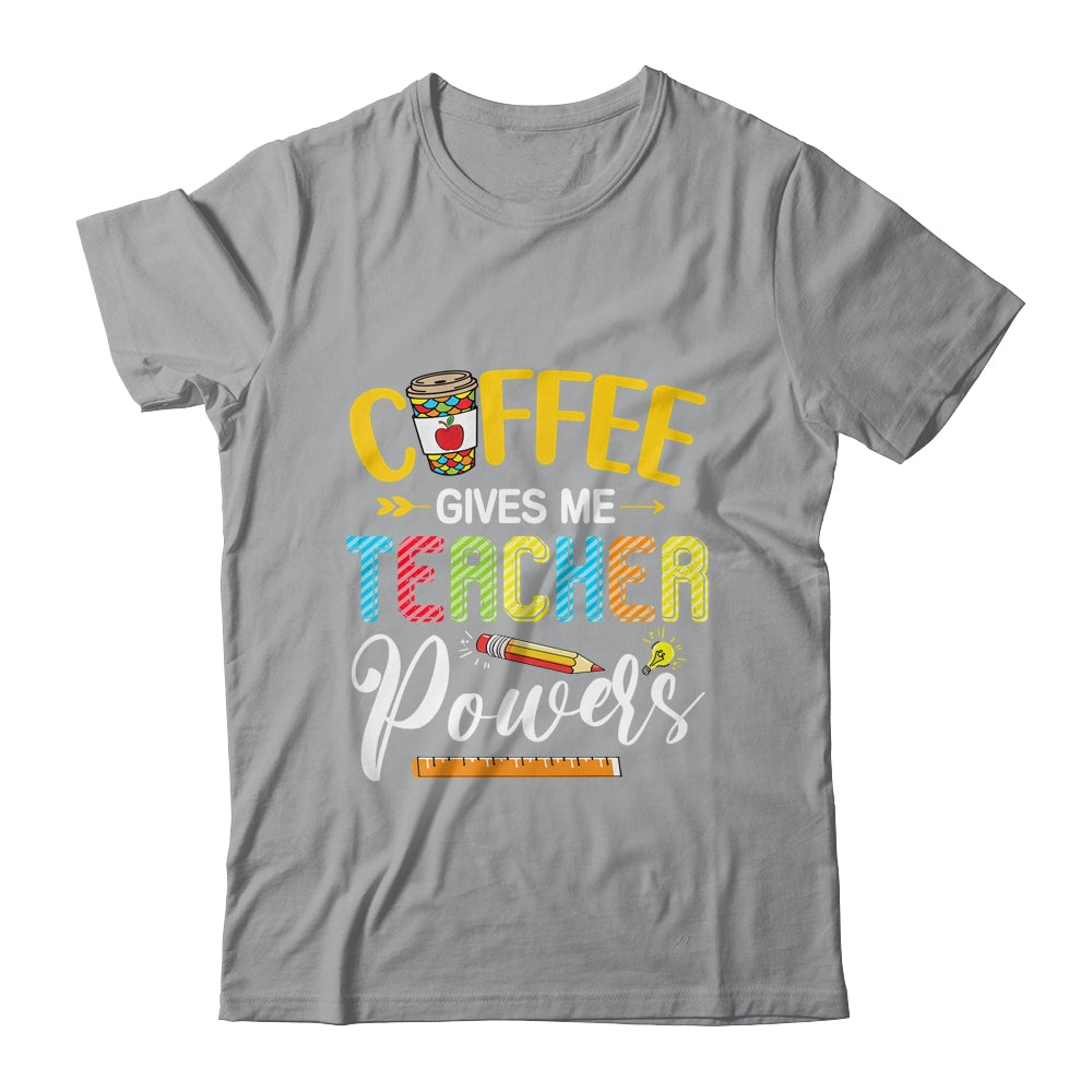Coffee Gives Me Teacher Powers Back To School Shirt & Hoodie | siriusteestore