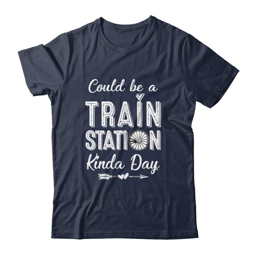Could Be A Train Station Kinda Day Shirt & Hoodie | siriusteestore