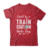 Could Be A Train Station Kinda Day Shirt & Hoodie | siriusteestore