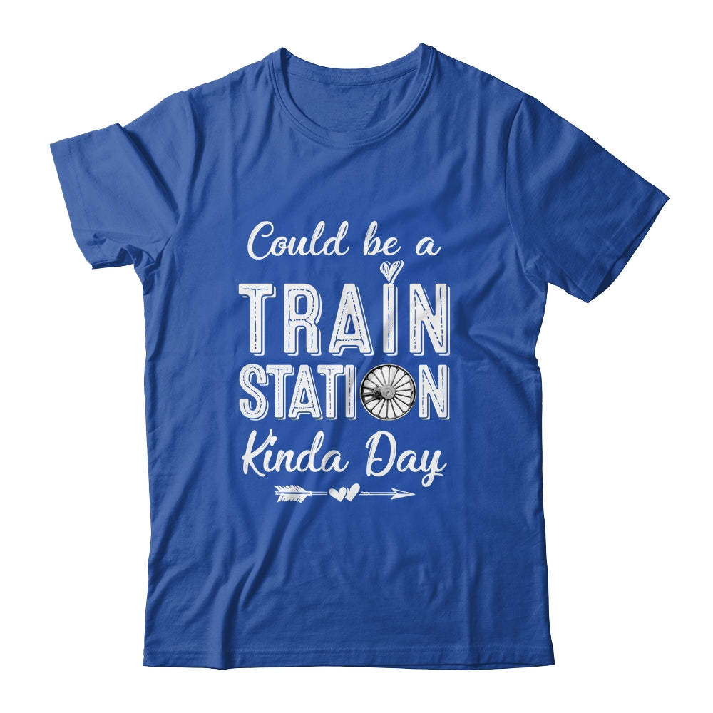 Could Be A Train Station Kinda Day Shirt & Hoodie | siriusteestore