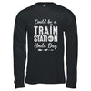 Could Be A Train Station Kinda Day Shirt & Hoodie | siriusteestore