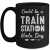 Could Be A Train Station Kinda Day Mug | siriusteestore