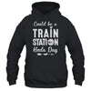 Could Be A Train Station Kinda Day Shirt & Hoodie | siriusteestore