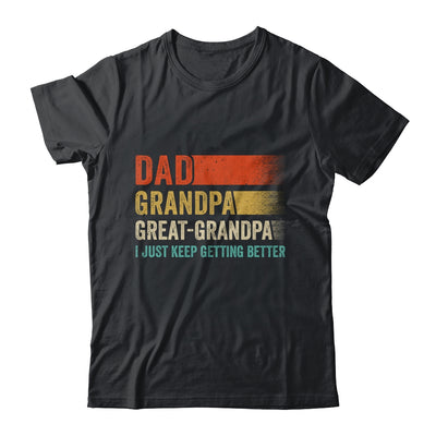 Dad Grandpa Great Grandpa I Keep Getting Better Fathers Day Shirt & Hoodie | siriusteestore