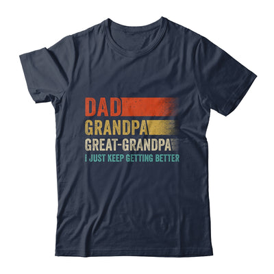 Dad Grandpa Great Grandpa I Keep Getting Better Fathers Day Shirt & Hoodie | siriusteestore