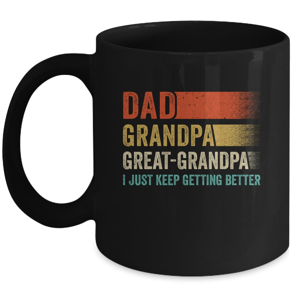 Dad Grandpa Great Grandpa I Keep Getting Better Fathers Day Mug | siriusteestore