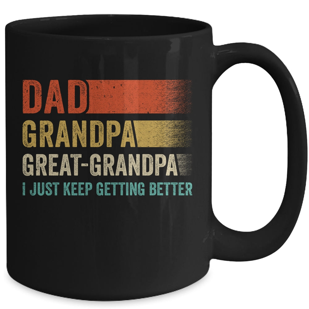 Dad Grandpa Great Grandpa I Keep Getting Better Fathers Day Mug | siriusteestore