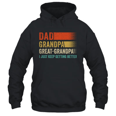 Dad Grandpa Great Grandpa I Keep Getting Better Fathers Day Shirt & Hoodie | siriusteestore