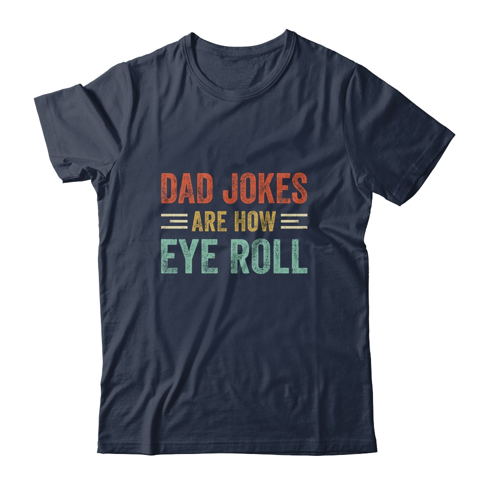 Dad Jokes Are How Eye Roll Funny Pun Joke Daddy Fathers Day Shirt & Hoodie | siriusteestore