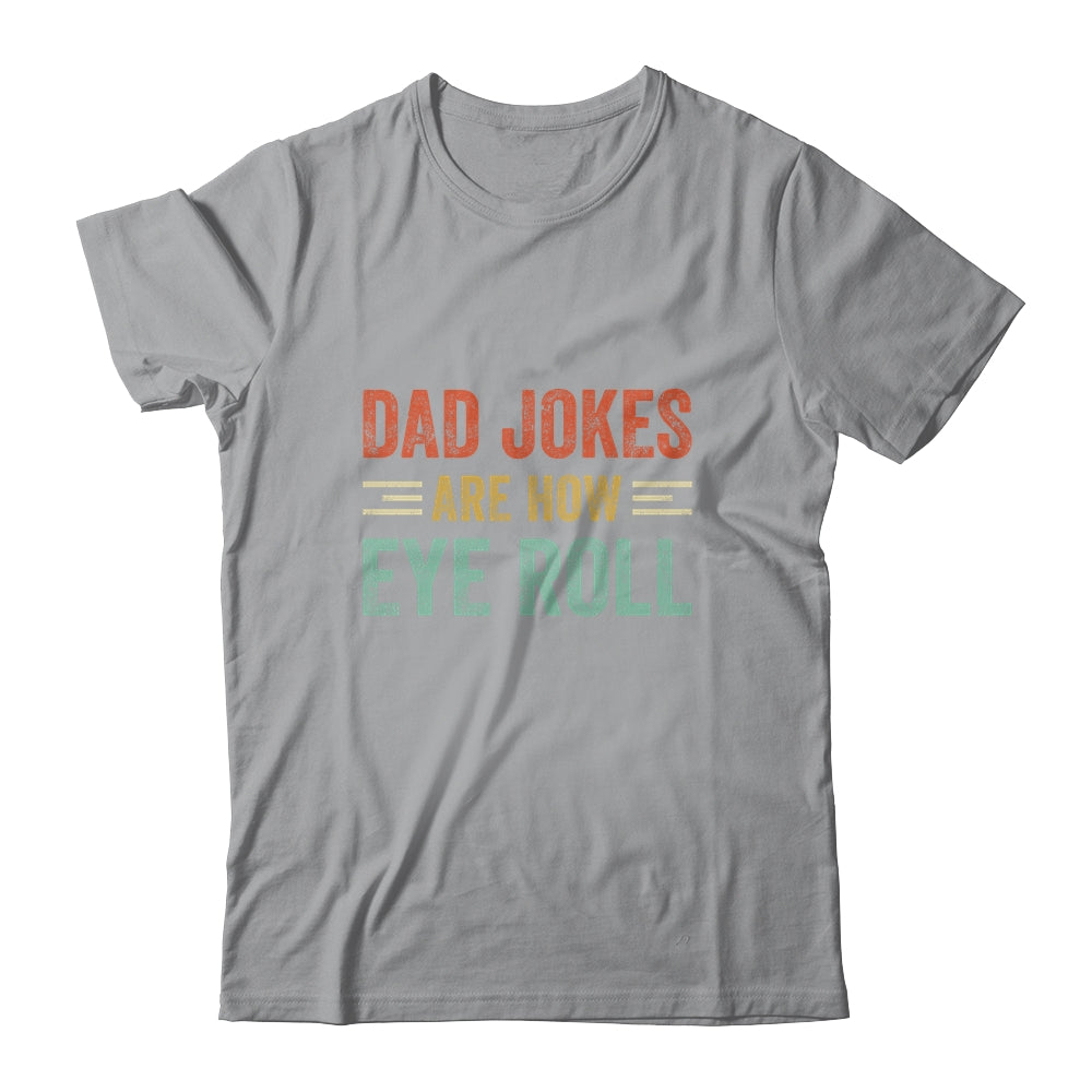 Dad Jokes Are How Eye Roll Funny Pun Joke Daddy Fathers Day Shirt & Hoodie | siriusteestore