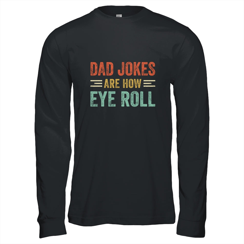Dad Jokes Are How Eye Roll Funny Pun Joke Daddy Fathers Day Shirt & Hoodie | siriusteestore