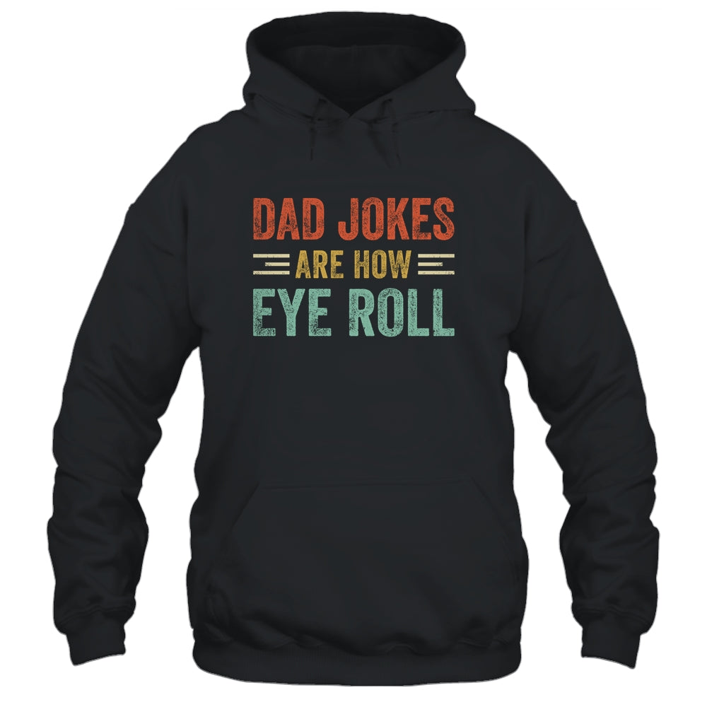 Dad Jokes Are How Eye Roll Funny Pun Joke Daddy Fathers Day Shirt & Hoodie | siriusteestore