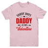 Daddy Is My Valentine Dad Love Heart Girl Funny Youth Shirt | siriusteestore