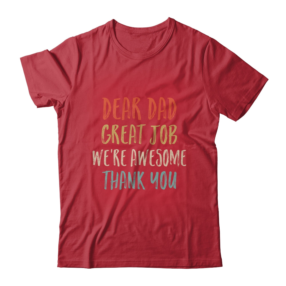Dear Dad Great Job We're Awesome Thank You Fathers Day Dad Shirt & Hoodie | siriusteestore