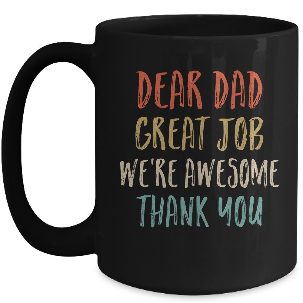 Dear Dad Great Job We're Awesome Thank You Fathers Day Dad Mug | siriusteestore
