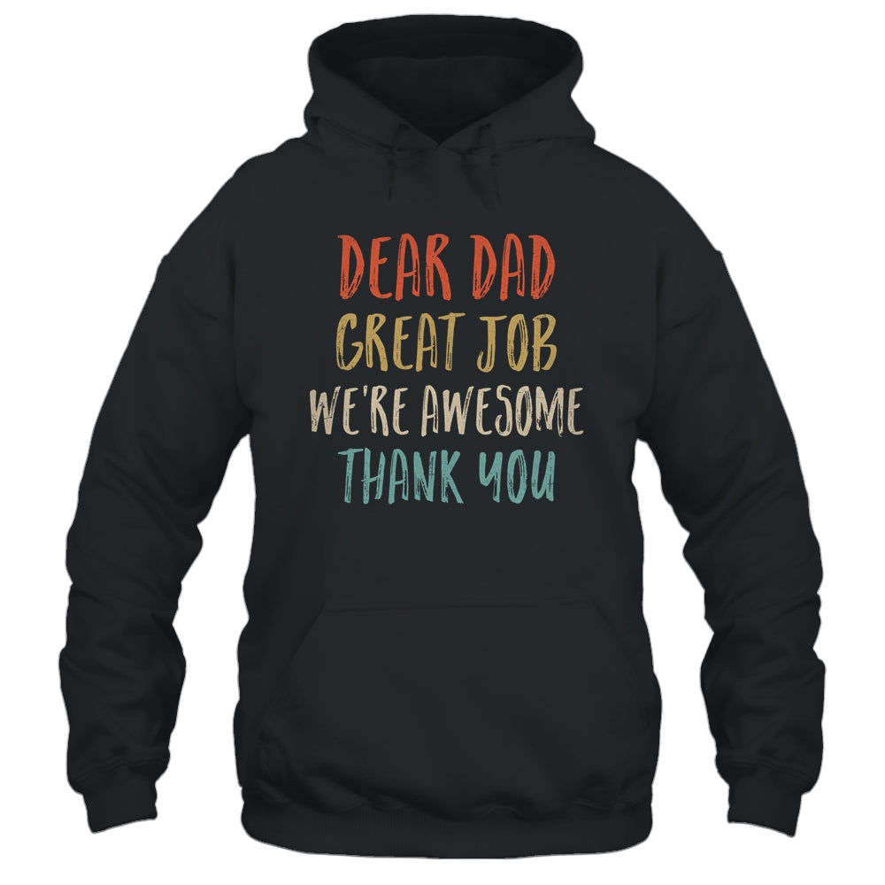 Dear Dad Great Job We're Awesome Thank You Fathers Day Dad Shirt & Hoodie | siriusteestore