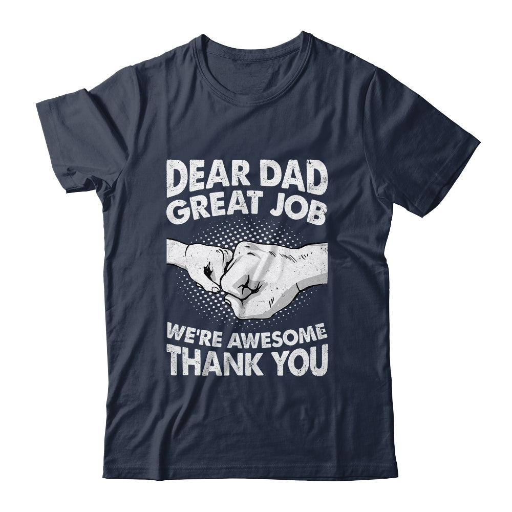 Dear Dad Great Job We're Awesome Thank You Fathers Day Funny Shirt & Hoodie | siriusteestore