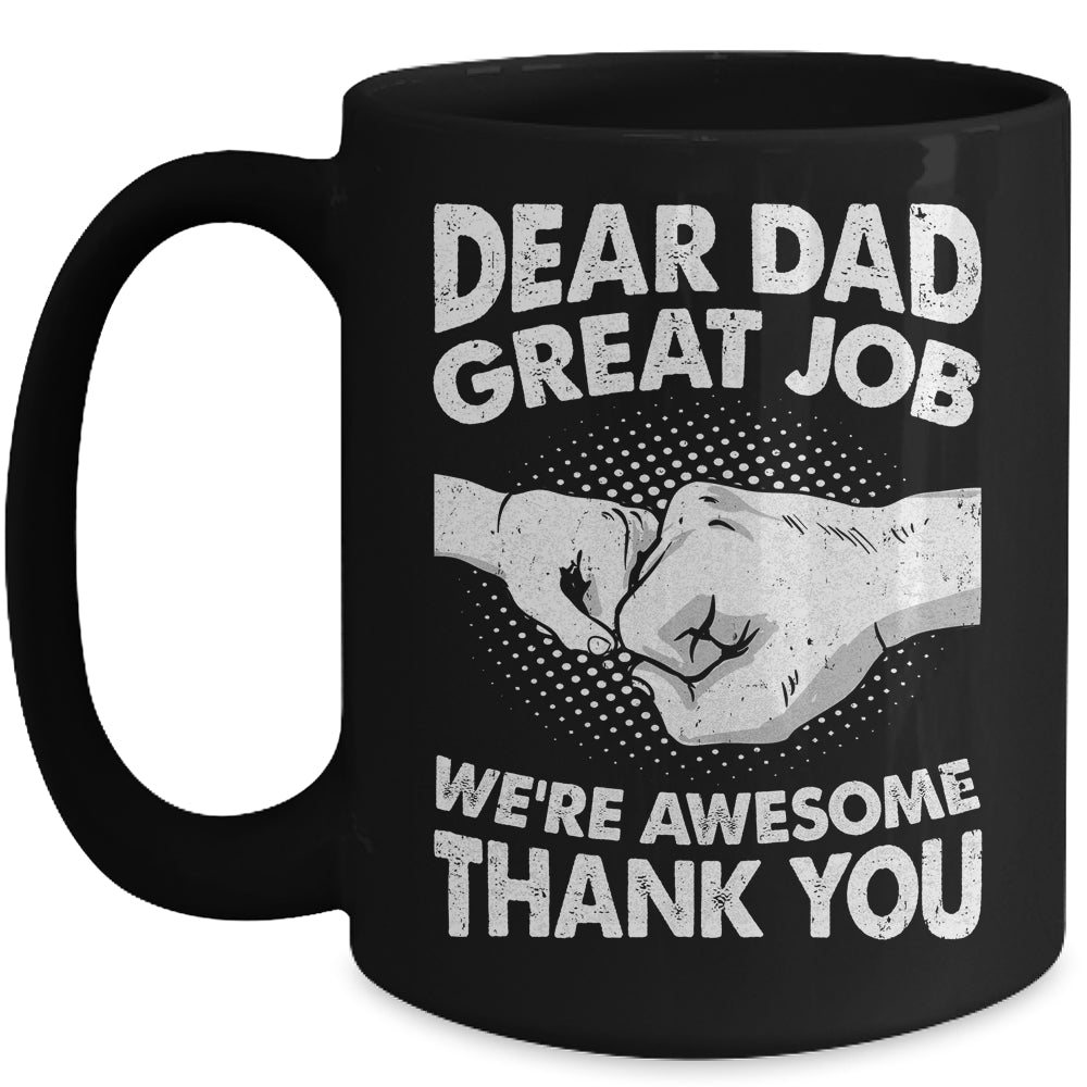 Dear Dad Great Job We're Awesome Thank You Fathers Day Funny Mug | siriusteestore