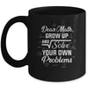 Dear Math Grow Up And Solve Your Own Problems Funny Mug | siriusteestore