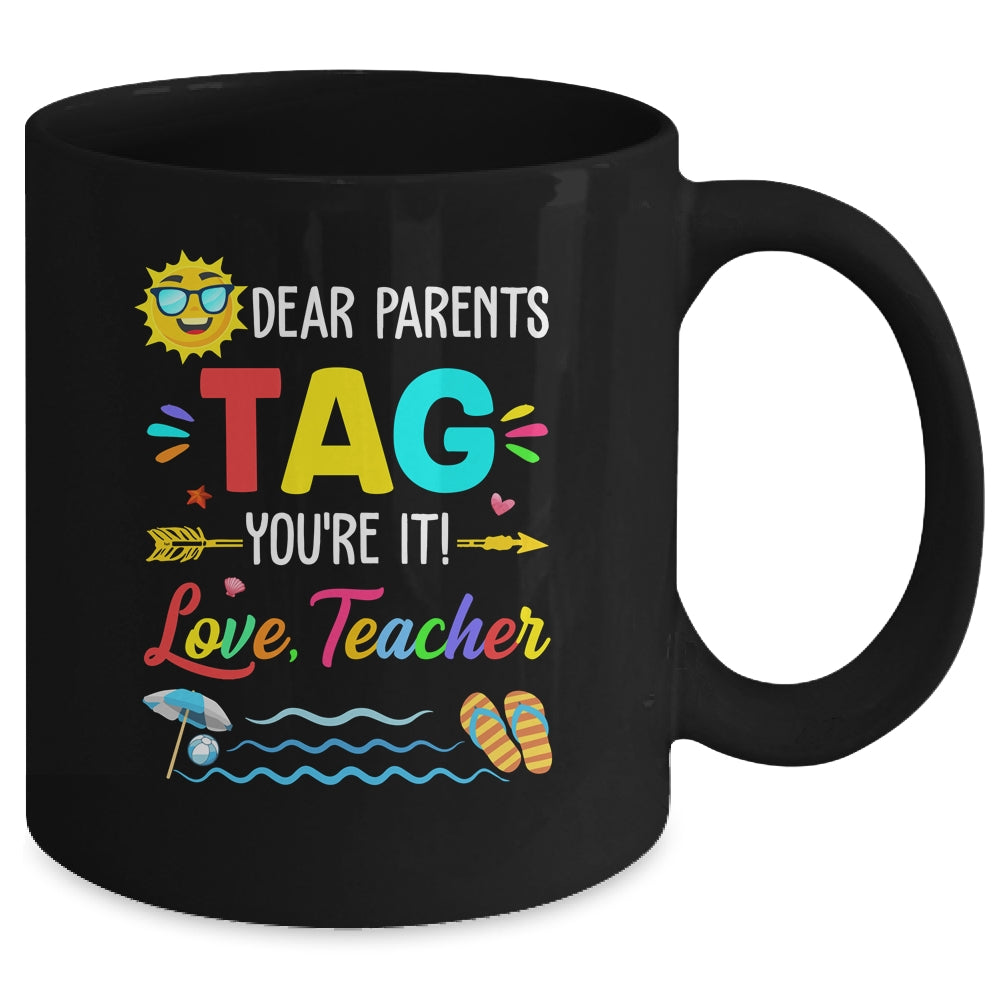 Dear Parents Tag You're It Love Teacher Last Day Of School Mug | siriusteestore