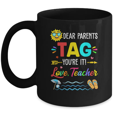Dear Parents Tag You're It Love Teacher Last Day Of School Mug | siriusteestore