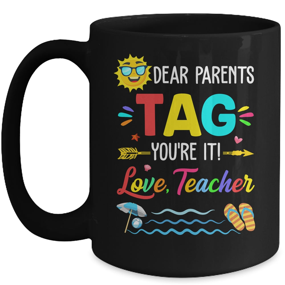 Dear Parents Tag You're It Love Teacher Last Day Of School Mug | siriusteestore