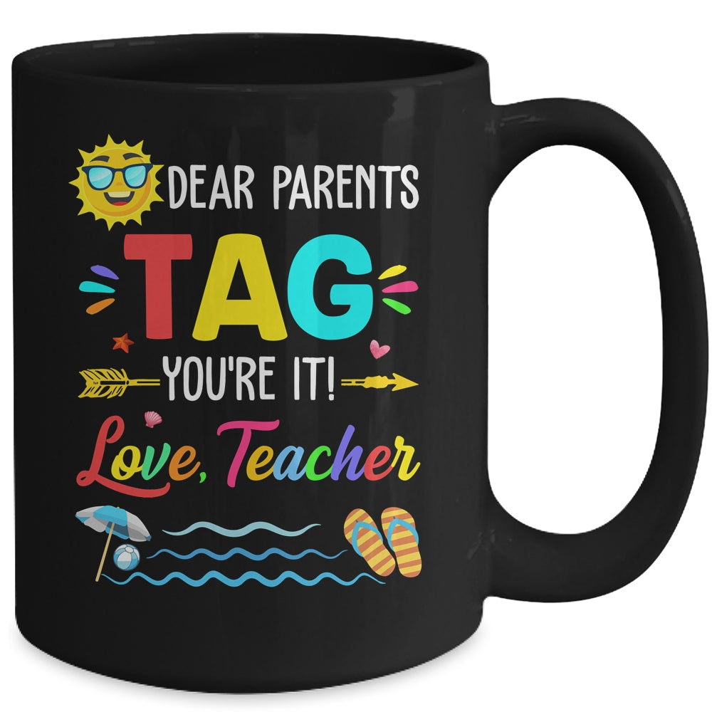Dear Parents Tag You're It Love Teacher Last Day Of School Mug | siriusteestore