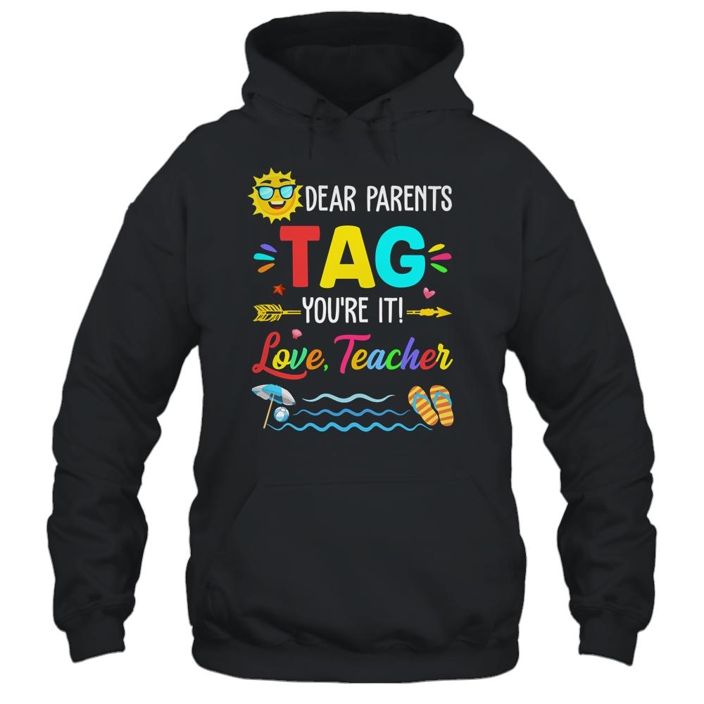 Dear Parents Tag You're It Love Teacher Last Day Of School Shirt & Tank Top | Siriustee.com