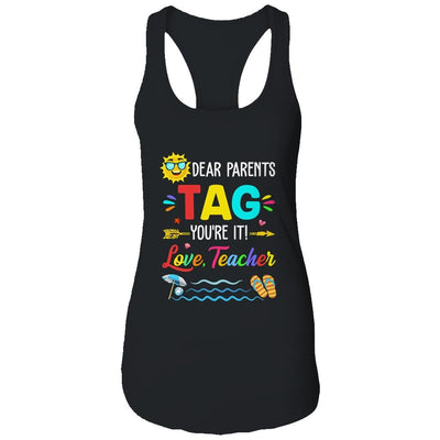 Dear Parents Tag You're It Love Teacher Last Day Of School Shirt & Tank Top | Siriustee.com