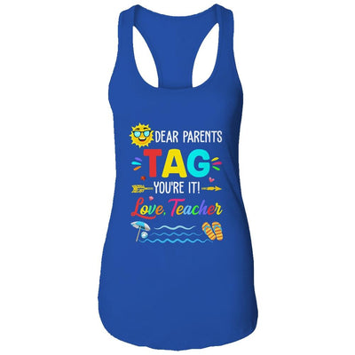 Dear Parents Tag You're It Love Teacher Last Day Of School Shirt & Tank Top | Siriustee.com