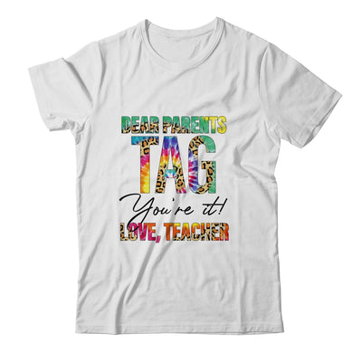 Dear Parents Tag You're It Love Teachers End Of Year School Shirt & Hoodie | siriusteestore