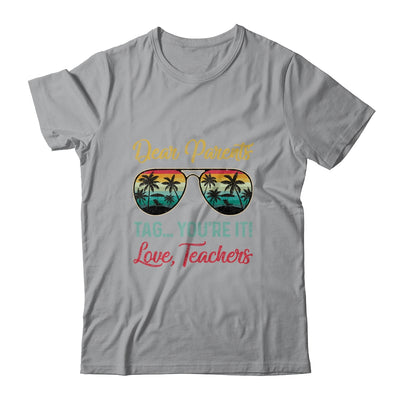 Dear Parents Tag You're It Love Teachers Funny Summer Shirt & Tank Top | siriusteestore