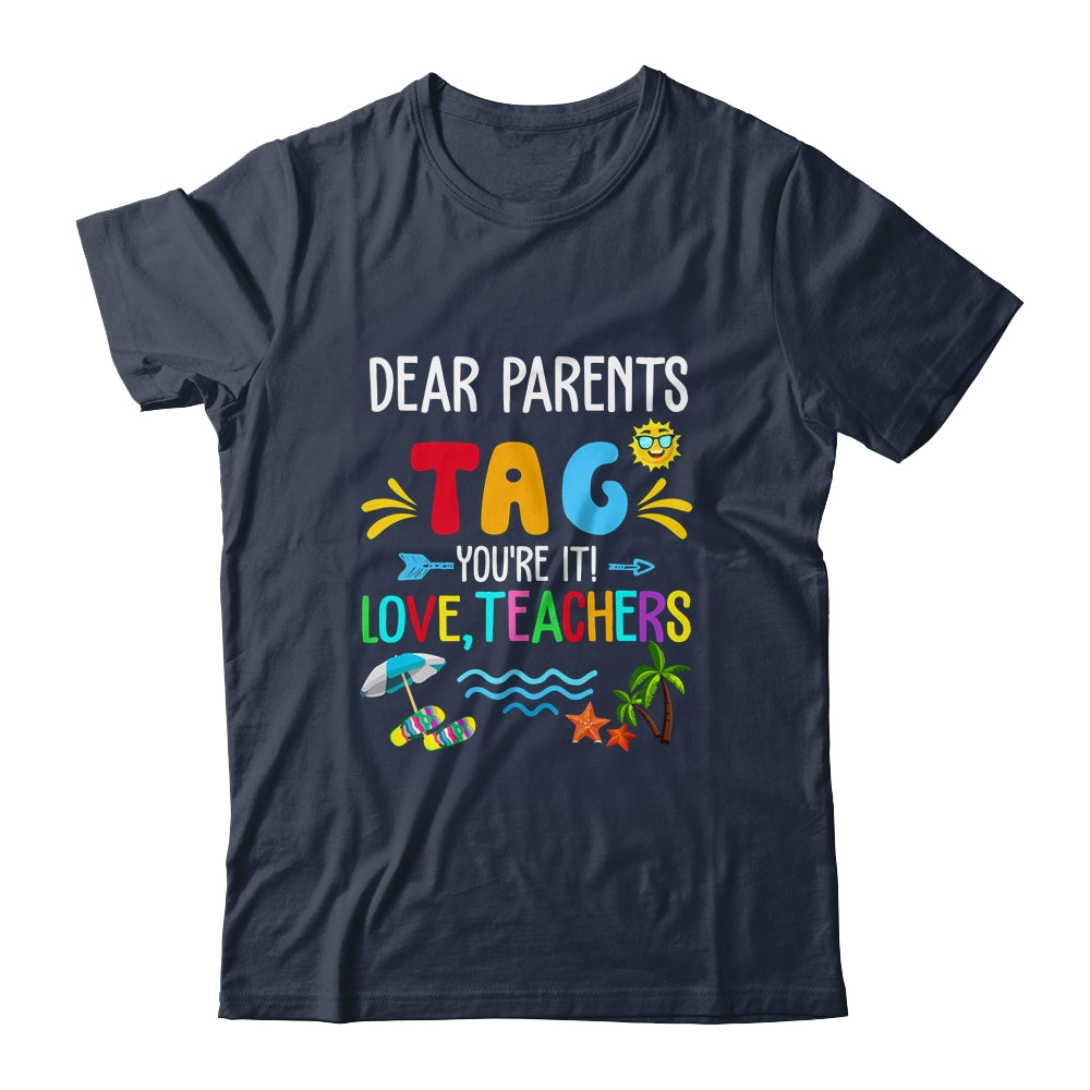Dear Parents Tag You're It Love Teachers Last Day School Shirt & Tank Top | siriusteestore
