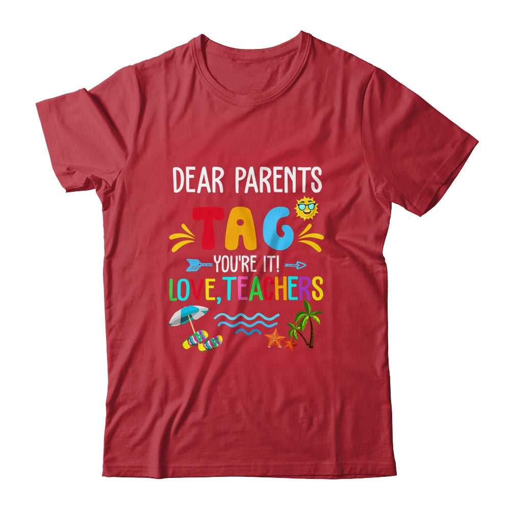 Dear Parents Tag You're It Love Teachers Last Day School Shirt & Tank Top | siriusteestore