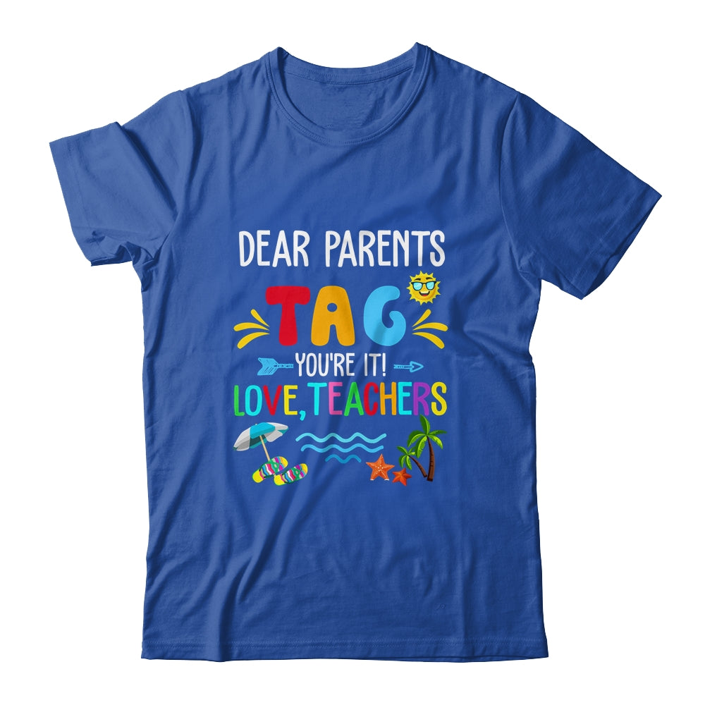 Dear Parents Tag You're It Love Teachers Last Day School Shirt & Tank Top | siriusteestore